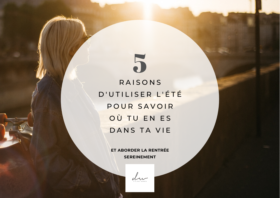 5 raisons d'utiliser l'été pour savoir où tu en es dans ta vie