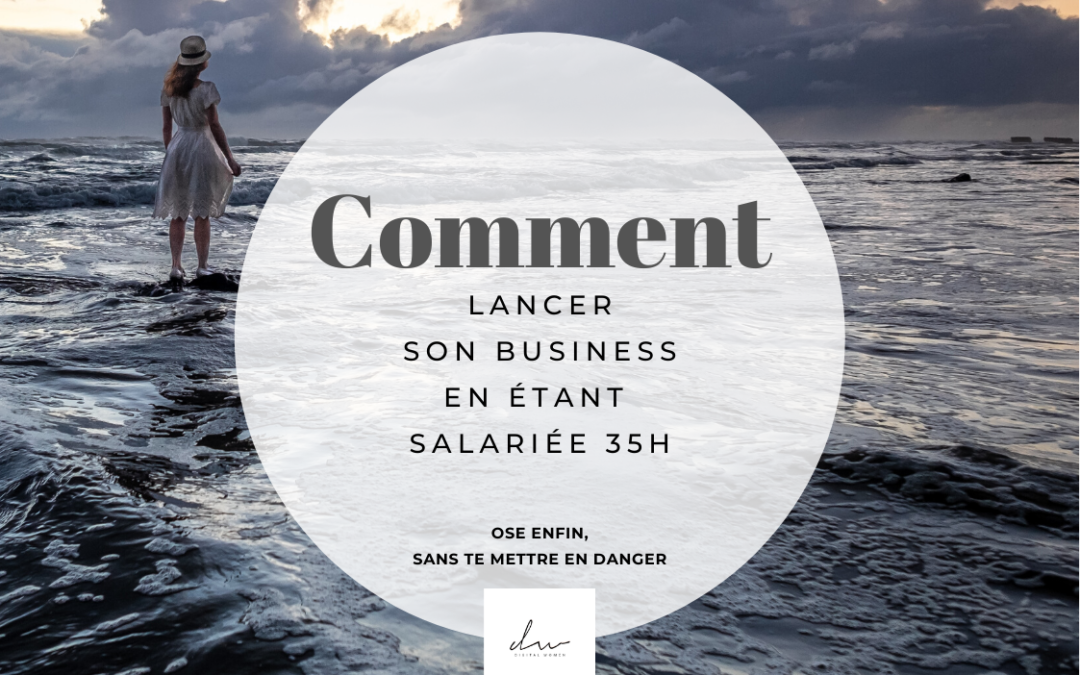 Comment lancer son business en étant salariée 35h ?