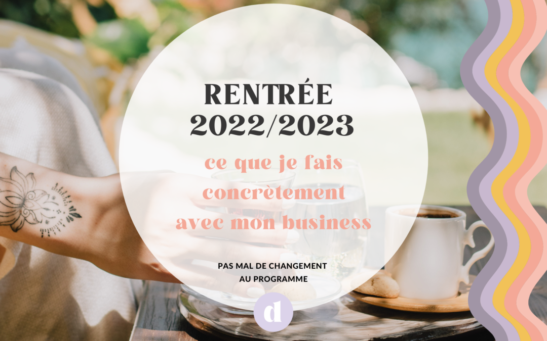 Ce que je fais concrètement avec mon business pour la rentrée 2022/2023
