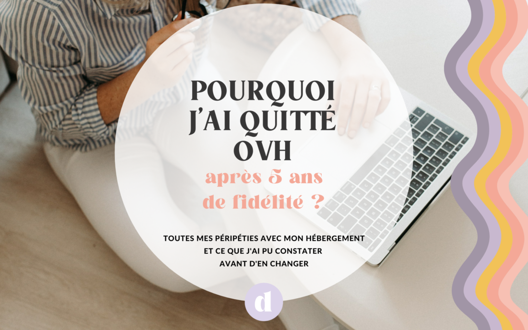 Pourquoi j’ai quitté OVH après 5 ans de fidélité ?