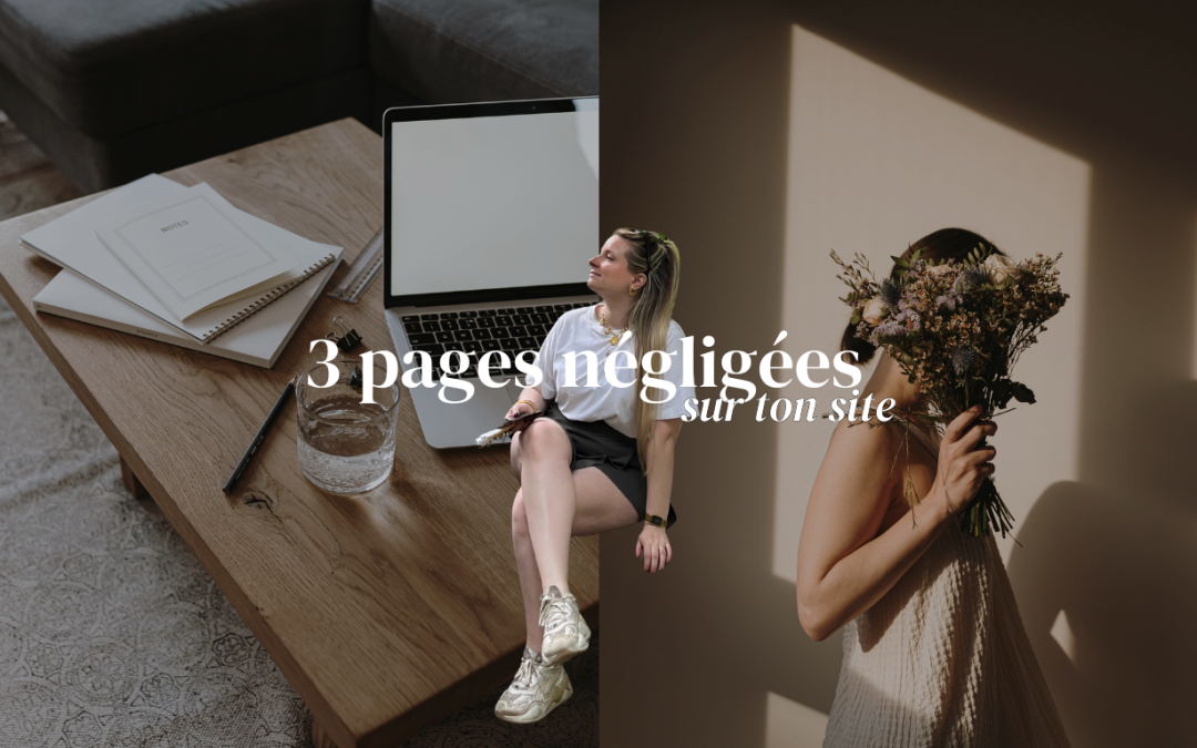 Les trois pages négligées de ton site web… qui peuvent tout changer